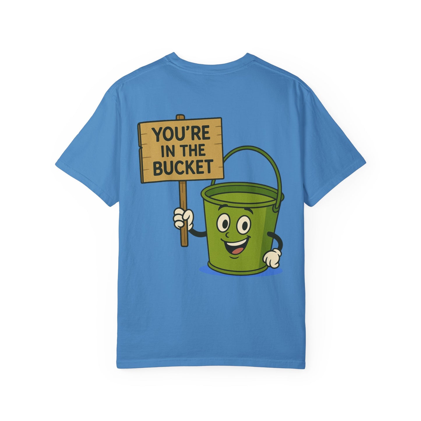 You're In The Bucket T-shirt