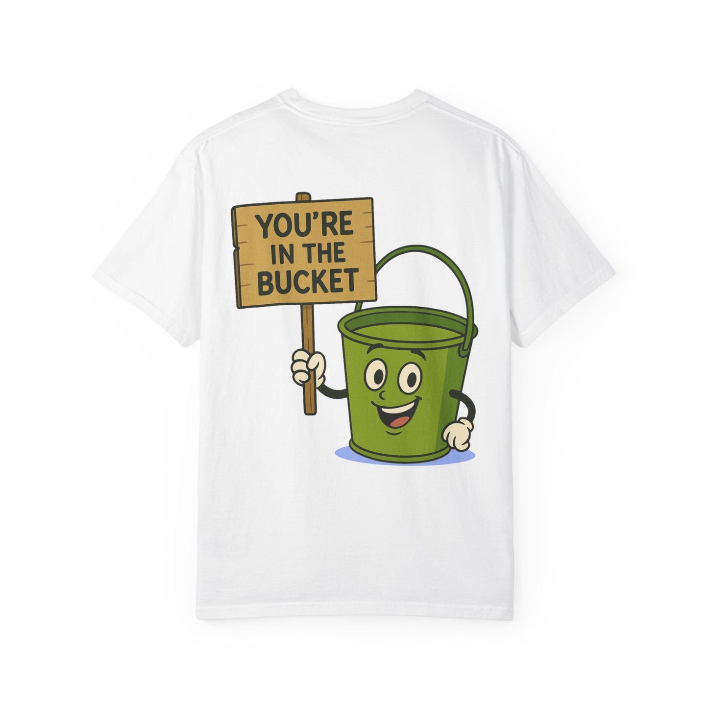 You're In The Bucket T-shirt
