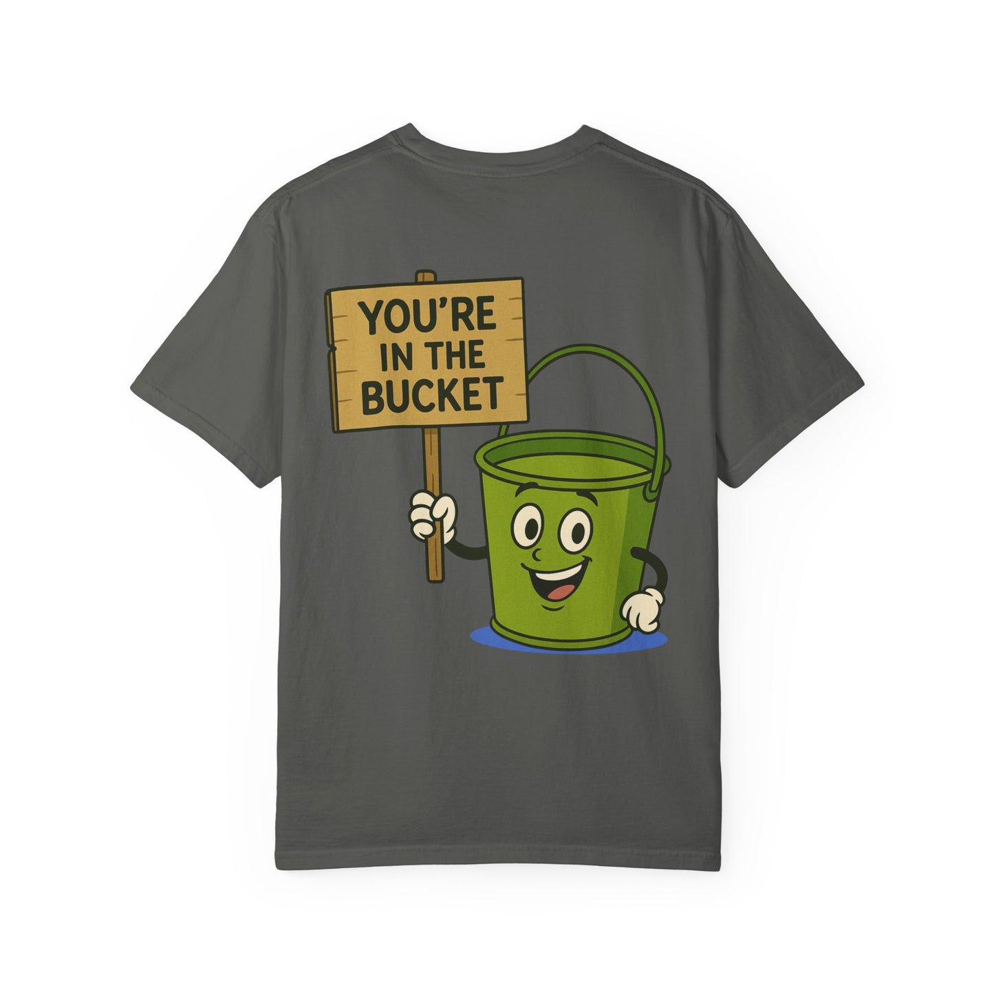 You're In The Bucket T-shirt