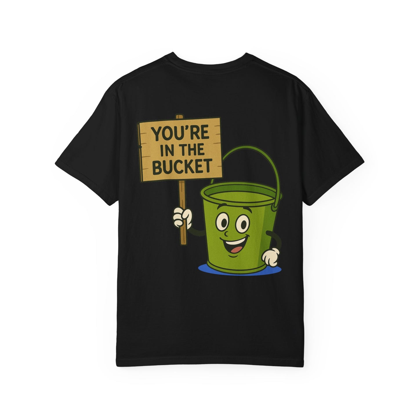 You're In The Bucket T-shirt