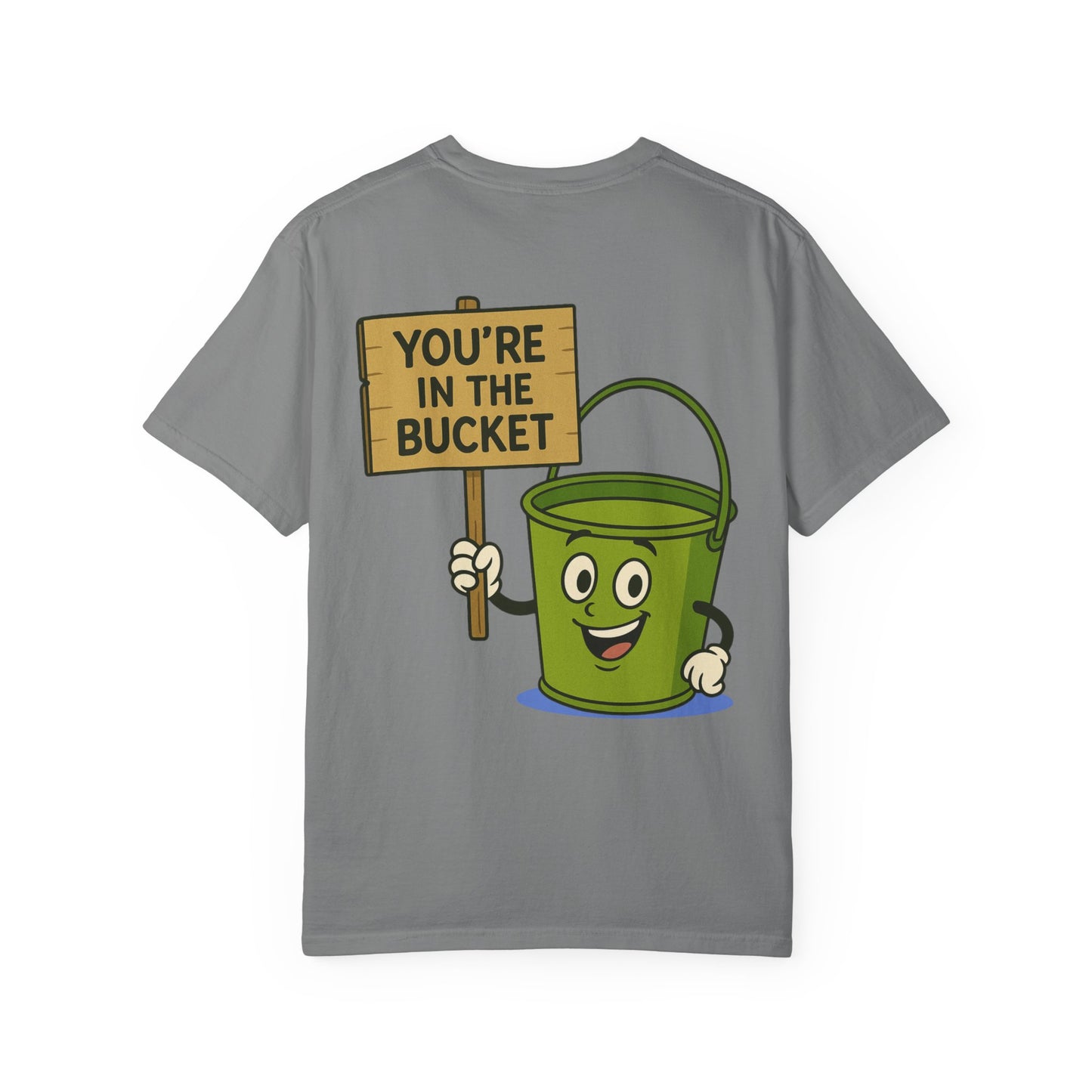 You're In The Bucket T-shirt