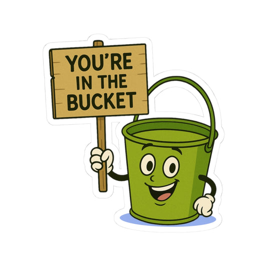 You're In The Bucket Stickers