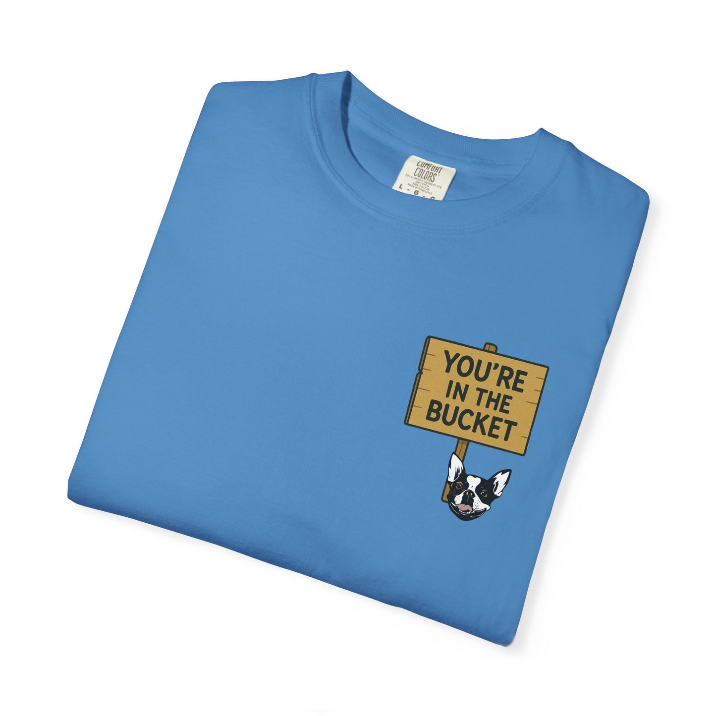 You're In The Bucket T-shirt